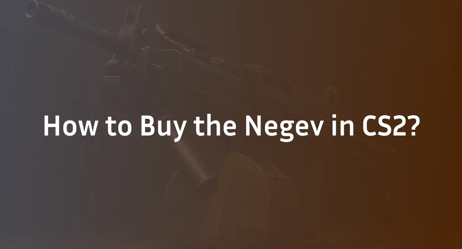 How to Buy Negev in CS2?