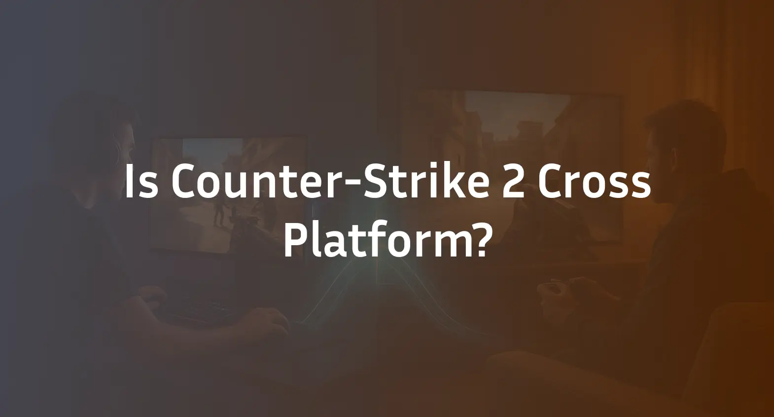 Is Counter-Strike 2 Cross-Platform? PC, Mac & Console Support