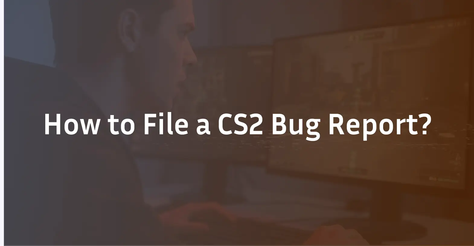 How to File a CS2 Bug Report?
