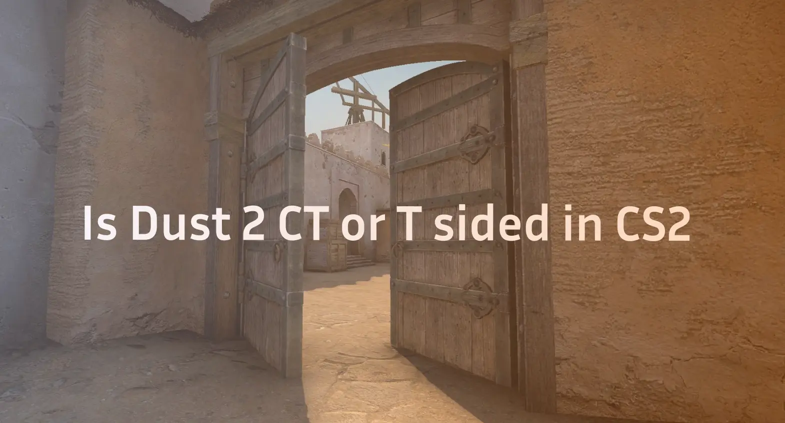 Is Dust 2 CT or T Sided in CS2?