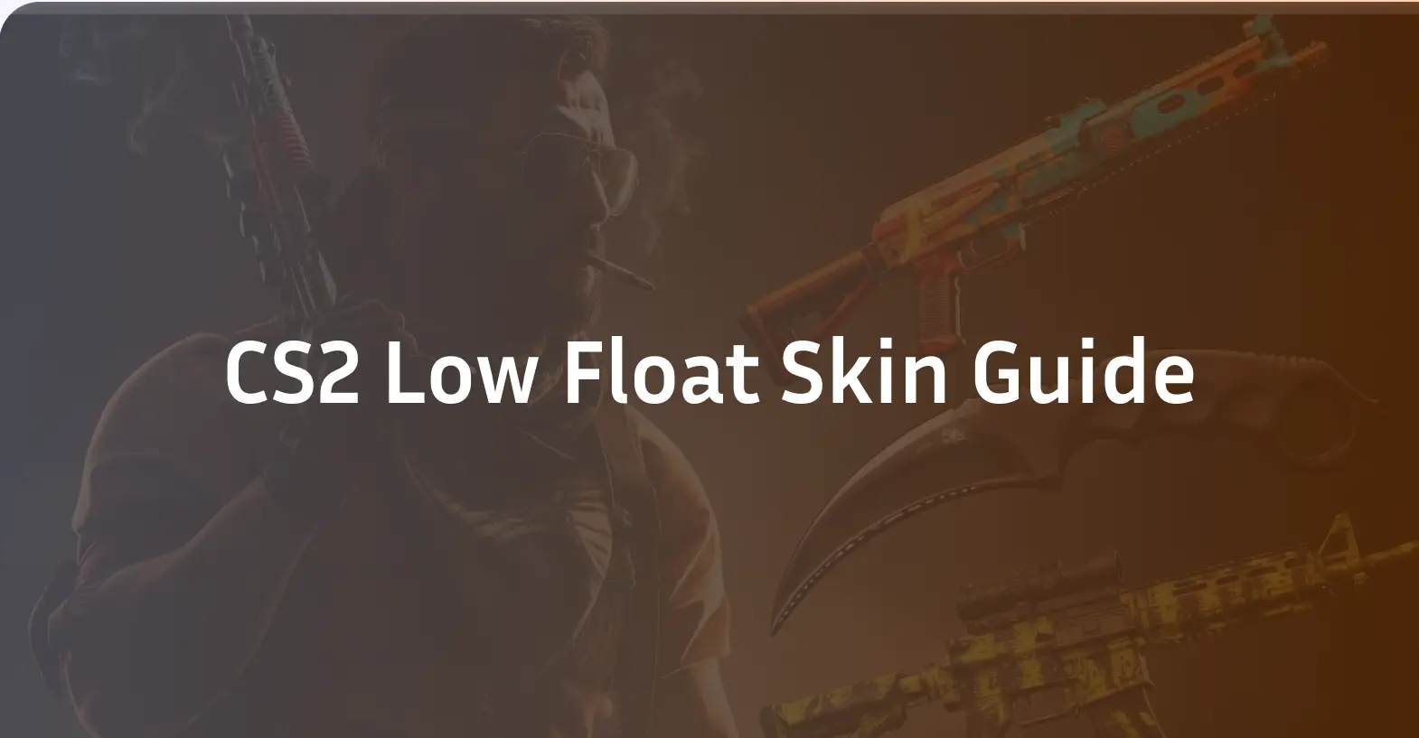 CS2 Low Float Skin Guide