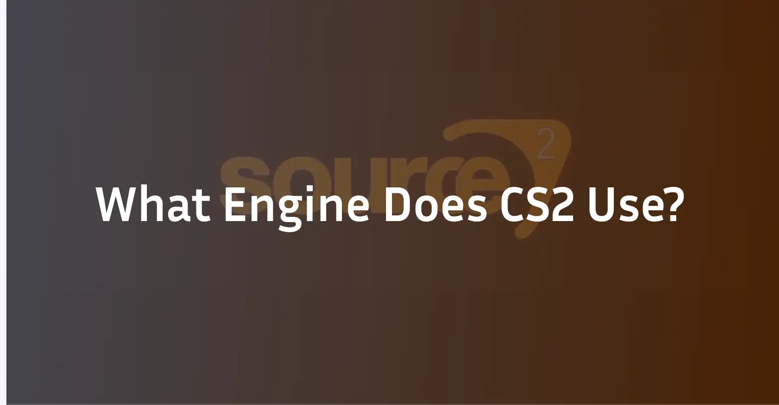What Engine Does CS2 Use?
